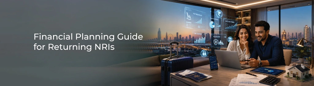 Complete Financial Planning Guide for Returning NRIs
