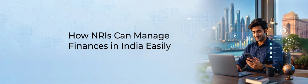 How NRIs Can Manage Finances in India Easily