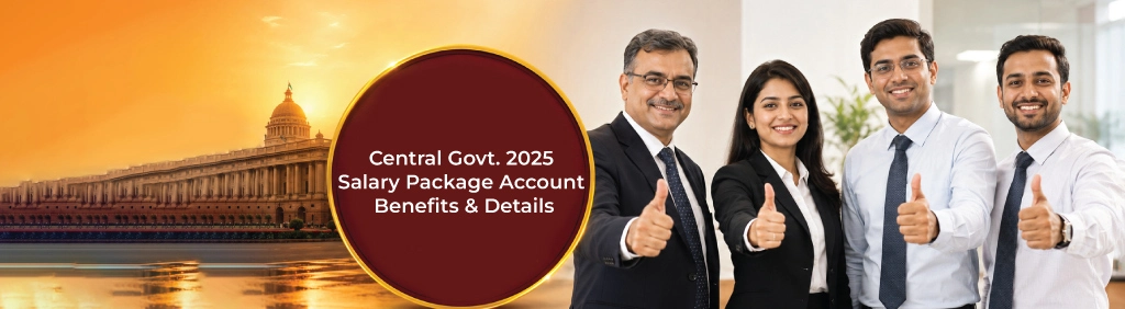 Central Govt. 2025 Salary Package Account: All You Need To Know