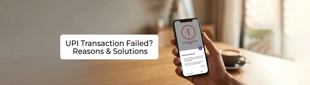 UPI Transaction Failed? Reasons & Solutions